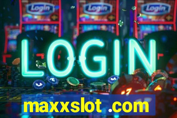 maxxslot .com